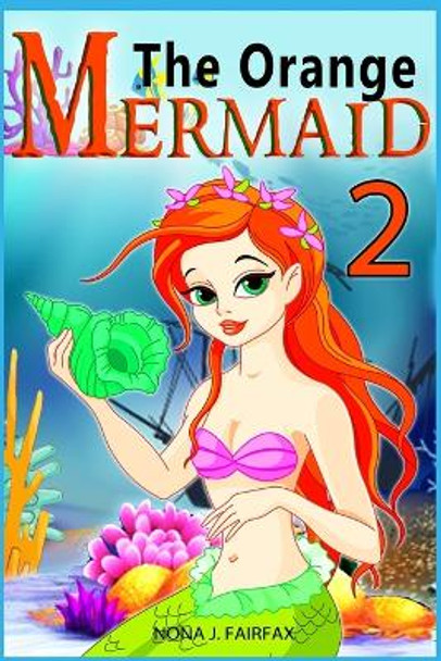 The Orange Mermaid Book 2: Children's Books, Kids Books, Bedtime Stories For Kids, Kids Fantasy Book, Mermaid Adventure by Nona J Fairfax 9781539546504