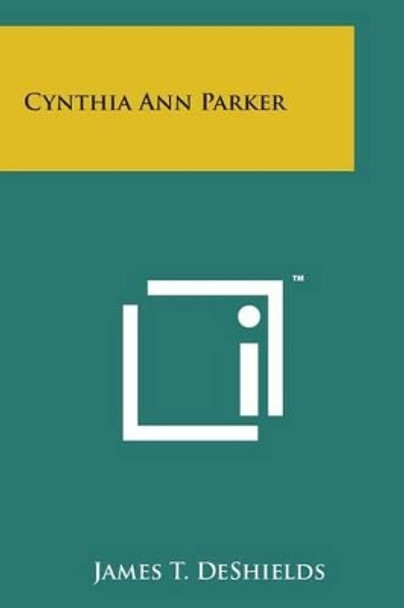 Cynthia Ann Parker by James T DeShields 9781498179300