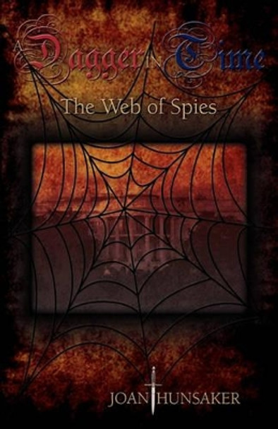 A Dagger in Time - The Web of Spies by Joan Hunsaker 9781589302488