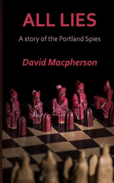 All Lies: A Story of the Portland Spies by David MacPherson 9781507881903