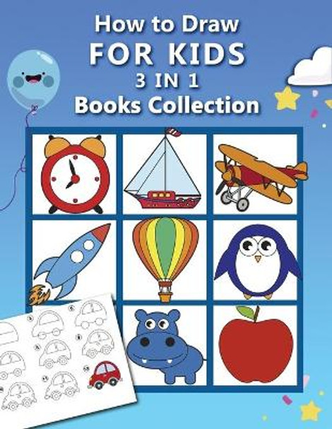 How to Draw for Kids: 3 in 1 Drawing Books COLLECTION, Easy and Fun Step-by-Step Drawing Book, How to Draw Animals, Vehicles and Almost Everything for Kids by Anita Rose 9798683752774