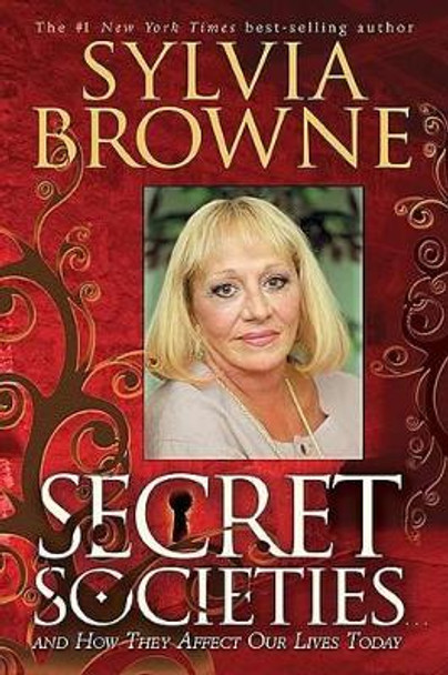 Secret Societies...and How They Affect Our Lives Today by Sylvia Browne 9781401916763