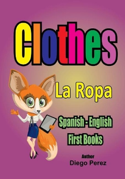Spanish - English First Books: Clothes by Diego Perez 9781546353454