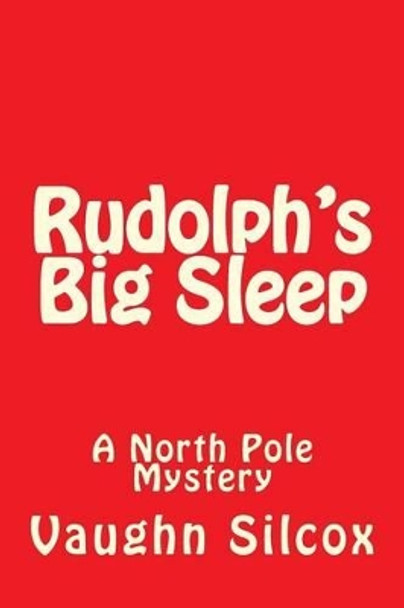 Rudolph's Big Sleep by Vaughn E Silcox 9781518769788