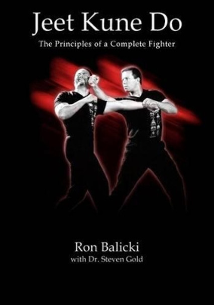 Jeet Kune Do: The Principles of a Complete Fighter by Ron Balicki 9781518607585