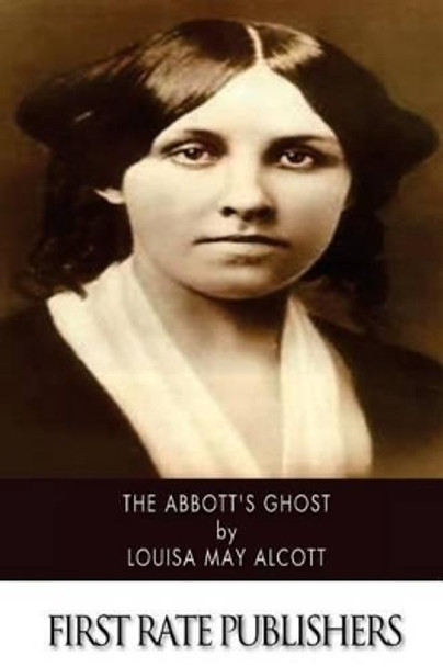The Abbott's Ghost by Louisa May Alcott 9781518656507