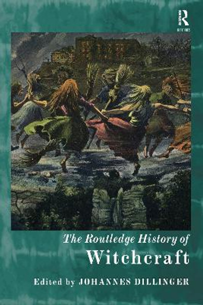 The Routledge History of Witchcraft by Johannes Dillinger