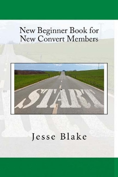 New Beginner Book for New Convert Members by Jesse L Blake Sr 9781548736712