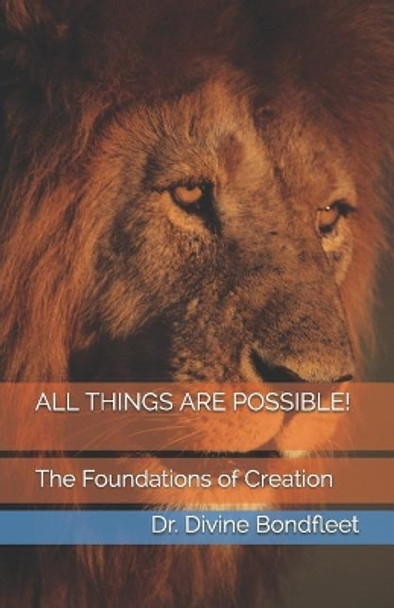 All Things Are Possible!: The Foundations of Creation by Divine Bondfleet Phd 9781522021469