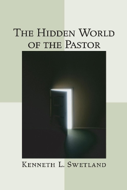 The Hidden World of the Pastor by Kenneth L Swetland 9781556351785