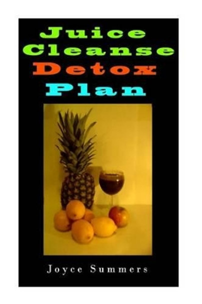 Juicing: Juice Cleanse Detox Plan, 55 Days of Juicing Recipes.: Juicing for Weight Loss, Juicing Recipes, Juicing Books, Juicing for Health, Juicing Recipes for Weight Loss, Juicing Detox. by Joyce Summers 9781530526154