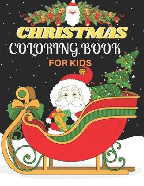 Christmas Coloring Book For Kids: A Christmas Coloring Books with Fun Easy and Relaxing Pages Gifts for Boys Girls Kids ( 50 Coloring Pages ) by Alicia Press 9798684854750