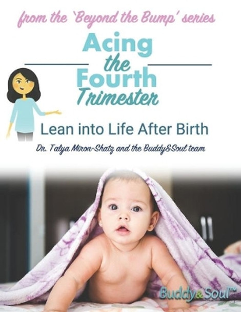 Acing The Fourth Trimester: Lean into Life After Birth by Talya Miron-Shatz 9798667192633