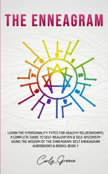 The Enneagram: Learn the 9 Personality Types for Healthy Relationships; a Complete Guide to Self-Realization & Self-Discovery Using the Wisdom of the Enneagram: Best Enneagram Audiobooks & Books; Book 1 by Carly Greene 9798679510449