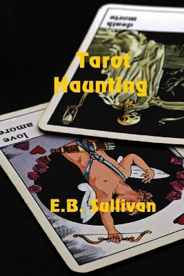 Tarot Haunting by E B Sullivan 9781625265692