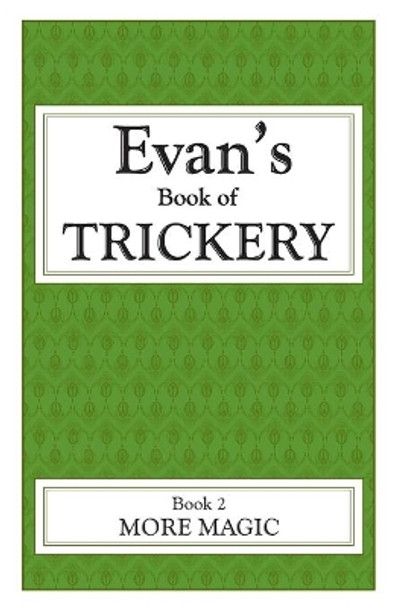 Evan's Book Of Trickery, Book 2: More Magic by Evan Reynolds 9781478225331