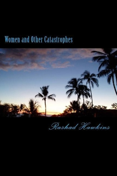 Women and Other Catastrophes by Rashad Hawkins 9781539990758