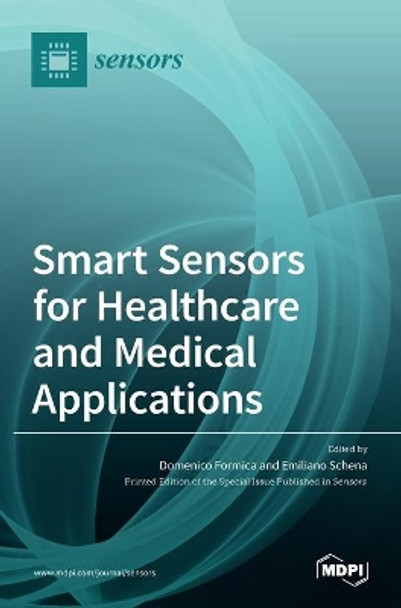 Smart Sensors for Healthcare and Medical Applications by Emiliano Schena 9783036506500