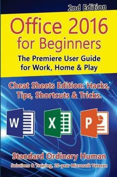 Office 2016 for Beginners, 2nd Edition: The Premiere User Guide for Work, Home & Play by Ordinary Human 9781530643103