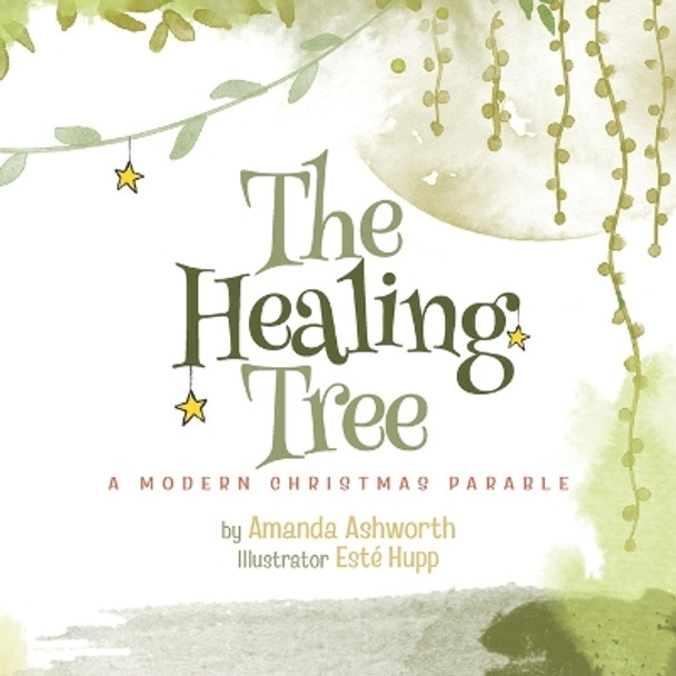 The Healing Tree: A Modern, Christmas Parable by Esté Hupp 9798218242428