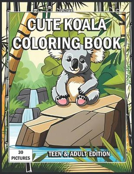 Cute Koala Coloring Book: Teen & Adult Edition by Funotes 9798864043370