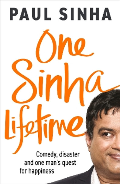 One Sinha Lifetime: Comedy, disaster and one man’s quest for happiness by Paul Sinha 9781529908534