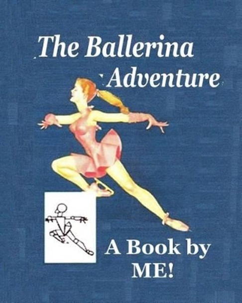 The Ballerina Adventure: A Book by ME! by Debora Dyess 9781496106155