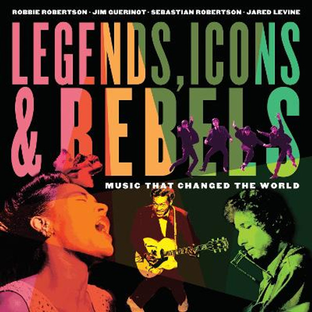 Legends, Icons & Rebels by Robbie Robertson