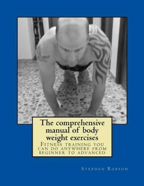 The comprehensive manual of body weight exercises: Fitness training you can do anywhere from beginner to advanced by Sonia Marta 9781516804870