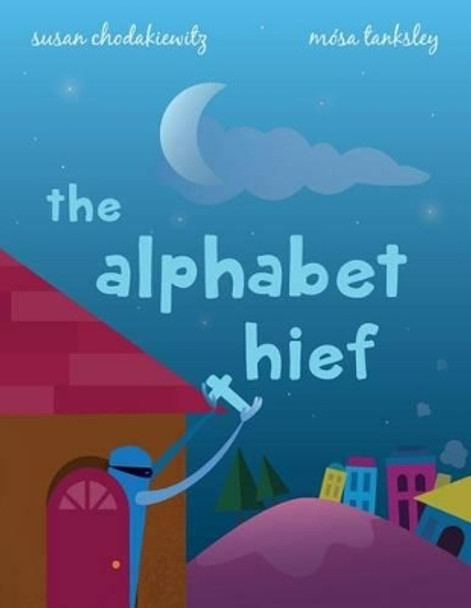 The Alphabet Thief: A humorous story about WORDS by Mosa Tanksley 9781511758024