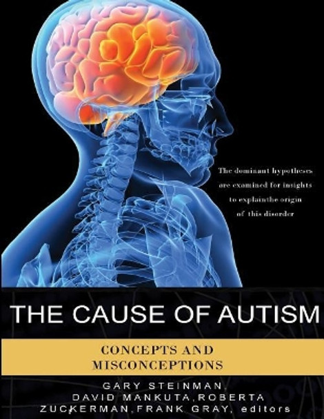 The Cause of Autism: Concepts and Misconceptions by Gary Steinman 9781500899899