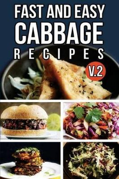 Fast And Easy Cabbage Recipes V. 2 by Anela T 9781500919313