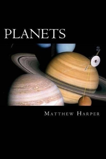 Planets: A Fascinating Book Containing Planet Facts, Trivia, Images & Memory Recall Quiz: Suitable for Adults & Children by Matthew Harper 9781500994433