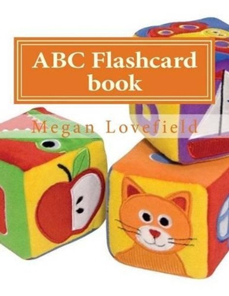 ABC Flashcard book: learning made easy for kids ages 2-5 year old's by Megan Lovefield 9781501083952