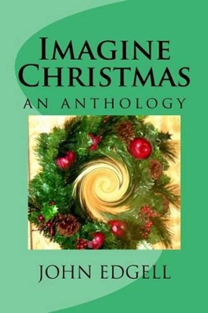 Imagine Christmas: an anthology by John Edgell 9781502839398