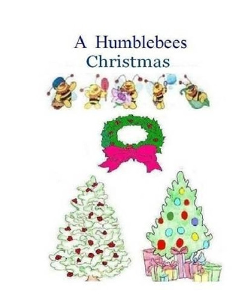 A Humblebees Christmas by Cheryl Powe 9781503147003