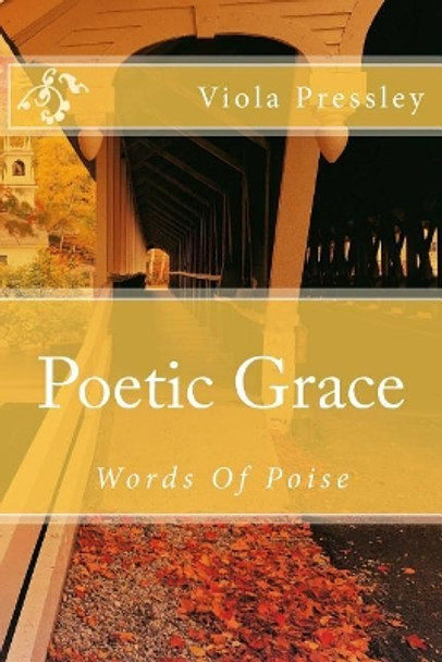 Poetic Grace: Words Of Poise by Viola Pressley 9781500872663