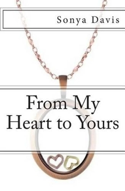 From My Heart to Yours: Poems From the Heart by Sonya Davis 9781508465416