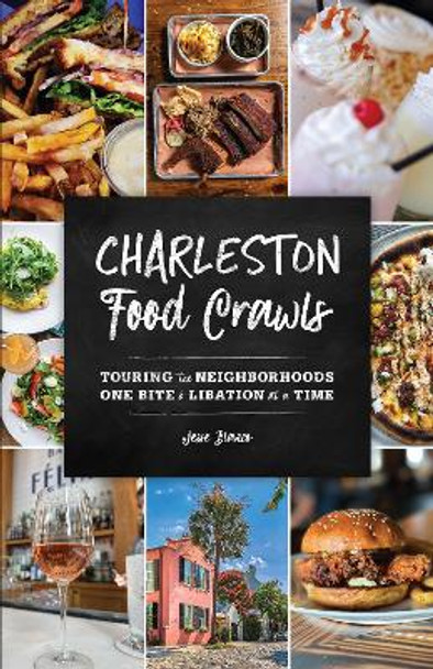 Charleston Food Crawls: Touring the Neighborhoods One Bite and Libation at a Time by Jesse Blanco 9781493058945