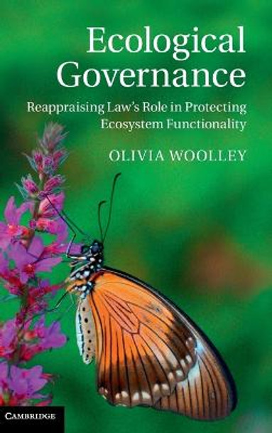 Ecological Governance: Reappraising Law's Role in Protecting Ecosystem Functionality by Olivia Woolley