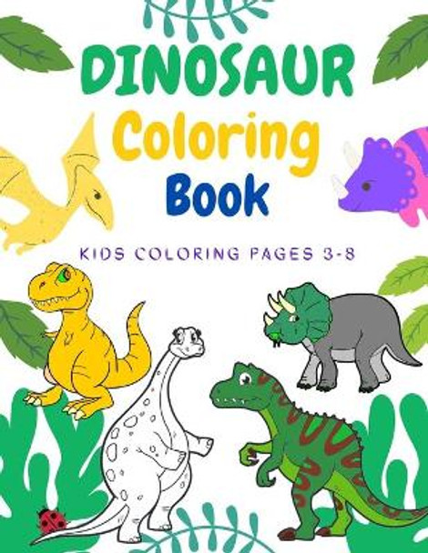 Dinosaur Coloring Book, Kids Coloring Pages 3-8: Fun Coloring for kids and Toddlers by Butterfly Books 9798656216968