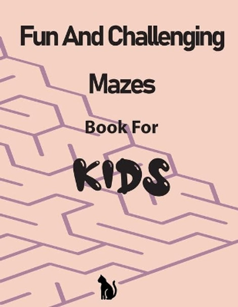 Fun and Challenging Mazes Book for Kids: Maze Puzzle Book for Kids, An Amazing Maze Activity Book for Kids by Covnas Mazes Books 9798663221382