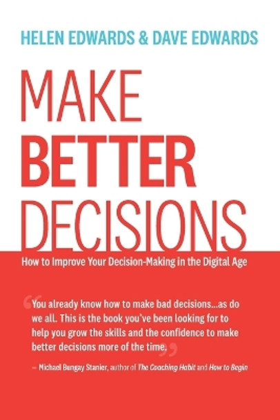 Make Better Decisions: How to Improve Your Decision-Making in the Digital Age by Helen Edwards 9798986625300