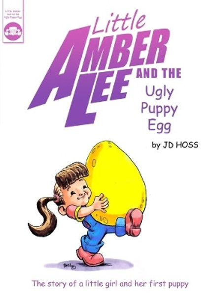 Little Amber Lee and the Ugly Puppy Egg by Jd Hoss 9798615425936