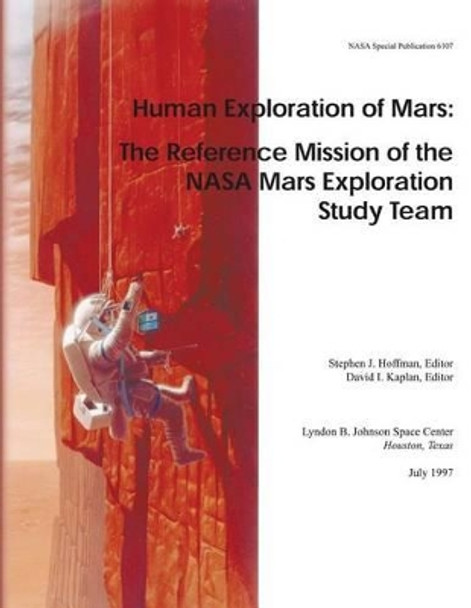 Human Exploration of Mars: The Reference Mission of the NASA Mars Exploration Study Team by National Aeronautics and Administration 9781495920134