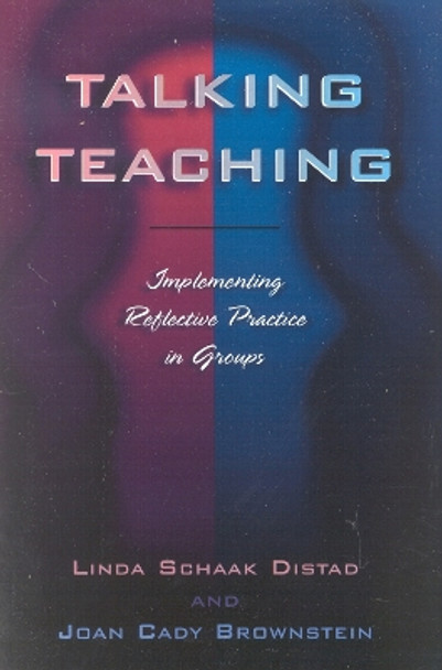 Talking Teaching: Implementing Reflective Practice in Groups by Linda Schaak Distad 9781578860906