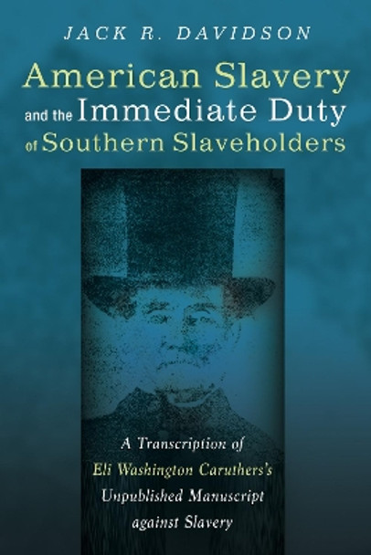 American Slavery and the Immediate Duty of Southern Slaveholders by Jack R Davidson 9781532600913