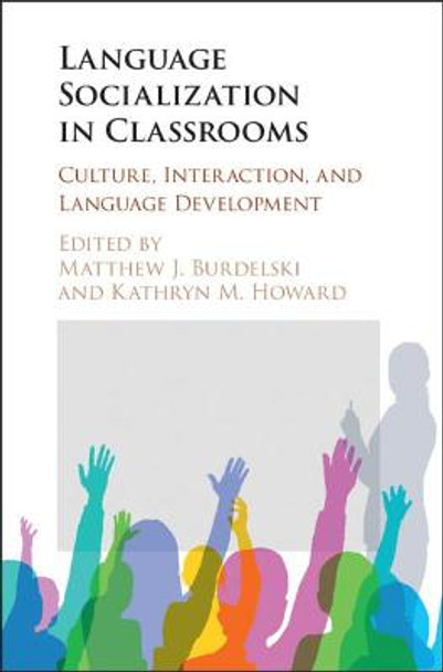 Language Socialization in Classrooms: Culture, Interaction, and Language Development by Matthew J. Burdelski