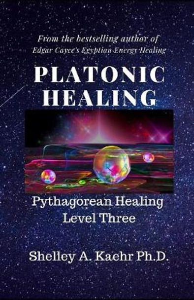 Platonic Healing: Pythagorean Healing Level Three by Shelley Kaehr 9781697454093