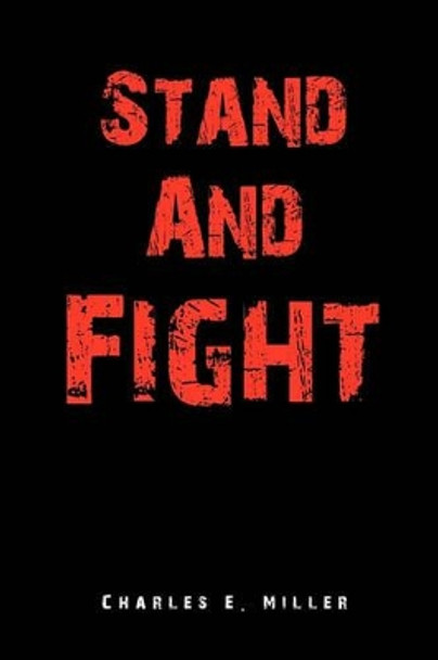 Stand and Fight by Charles E Miller 9781453599105